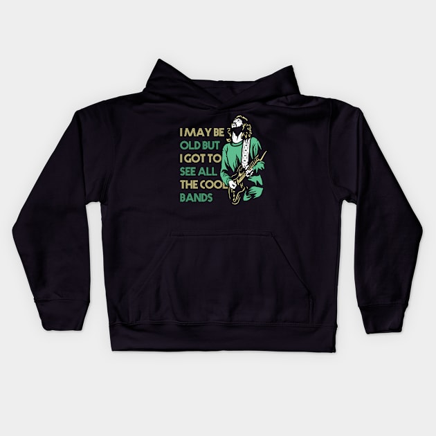 i may be old, but i got to see all the cool bands Kids Hoodie by Graficof